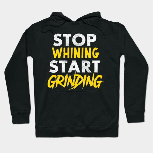 Entrepreneur Gifts Stop Whining Start Grinding Hoodie by Mesyo